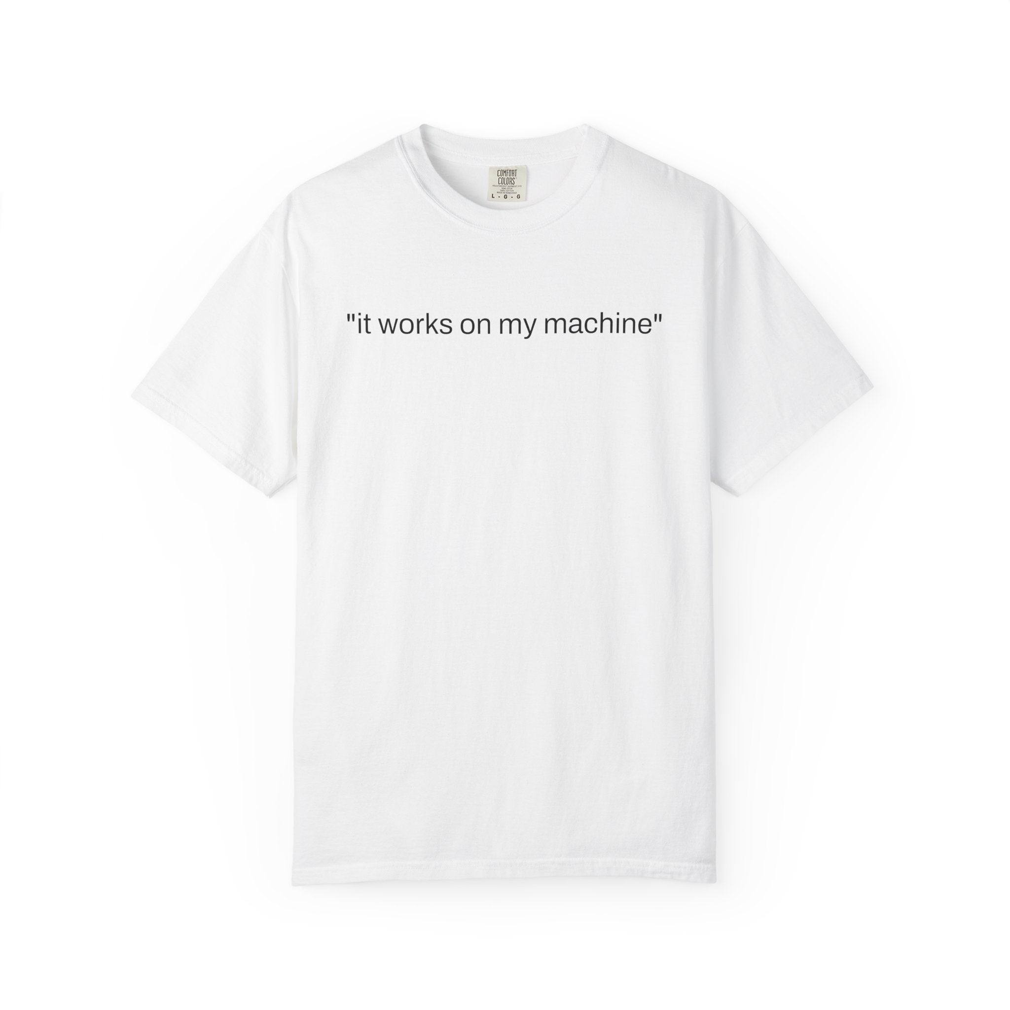It Works On My Machine T-Shirt — white colorway lifestyle photo